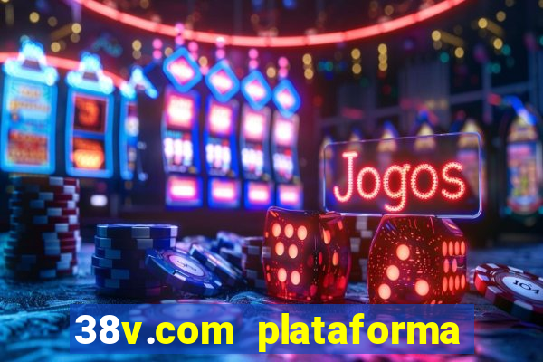 38v.com plataforma de jogos